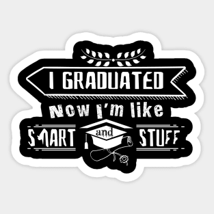 I Graduated Now I'm Like Smart and Stuff Sticker